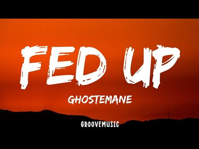 GHOSTEMANE - Fed Up (Lyrics)