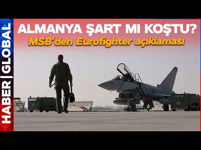 Almanya Şart mı Koştu? MSB'den Son Dakika Eurofighter Açıklaması