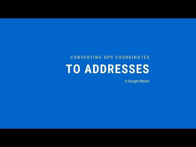 Converting GPS Coordinates to Addresses