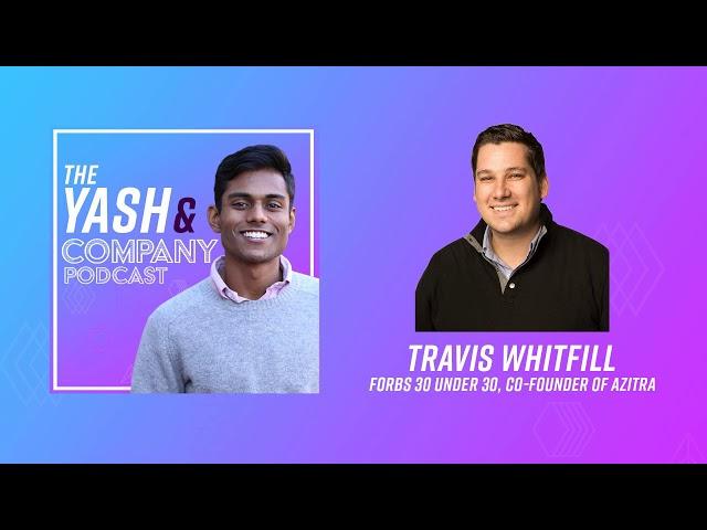 Travis Whitfill: Forbes 30 under 30, Co-Founder of Azitra | The Yash & Company Podcast