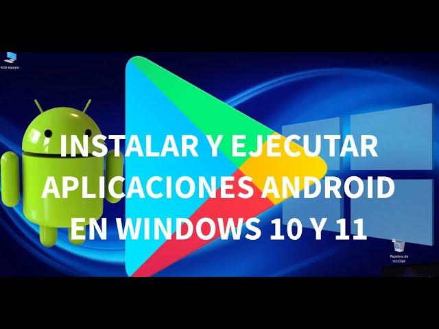 Instalar y ejecutar aplicaciones Android en Windows 10 y Windows 11