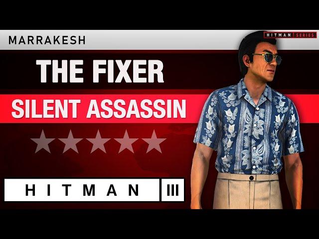 HITMAN 3 Marrakesh - "The Fixer" (2025) - Silent Assassin Rating - Elusive Target