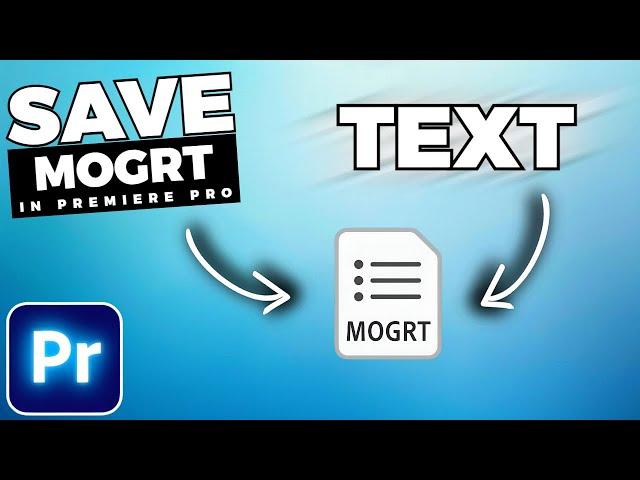 How To CREATE Your Own MOGRT FILES In Premiere Pro