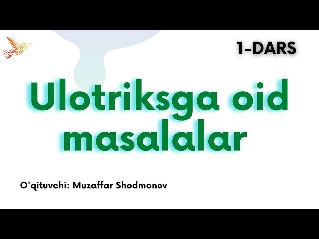 Ulotriksga oid masalalar 1-dars