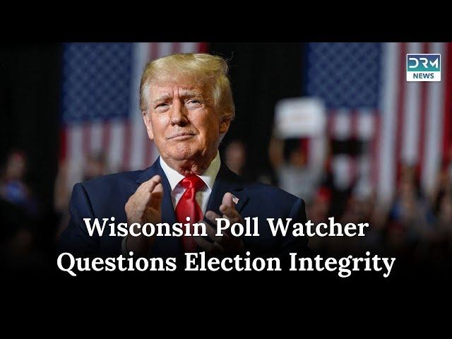 Wisconsin Poll Watcher Raises Concerns About Election Integrity  |  News Today | DRM News | AC1B