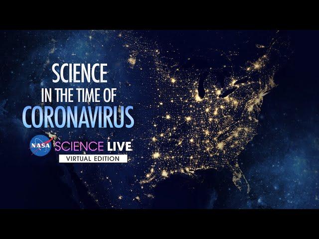 NASA Science Live: Science in the Time of Coronavirus