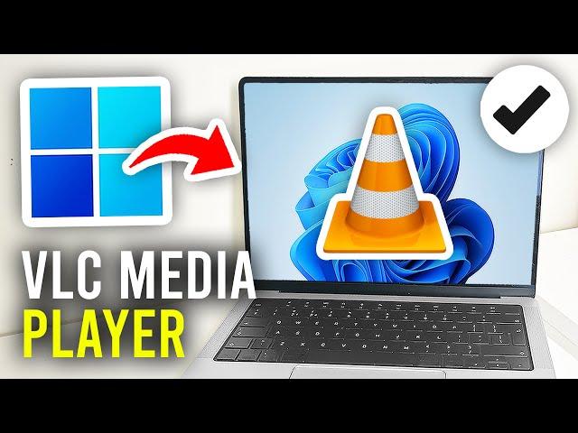 How To Download VLC Media Player On PC & Laptop - Full Guide