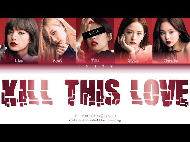 BLACKPINK (블랙핑크)『 KILL THIS LOVE』You as a member [Karaoke] (5 members ver) [Han|Rom|Eng]