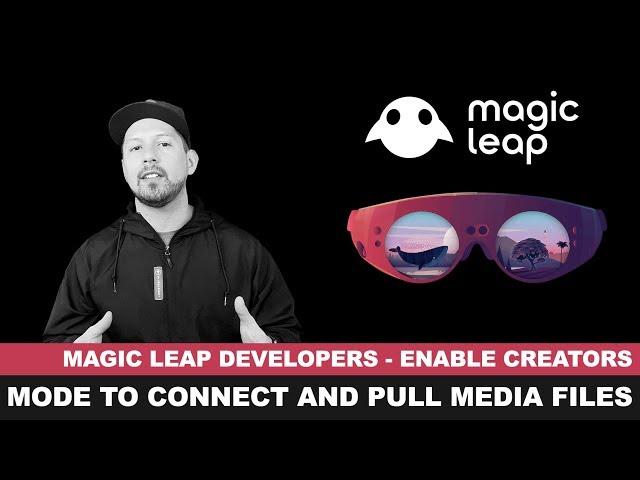 Magic Leap SDK - Enable Creators Mode and Pulling media files with MLDB tool