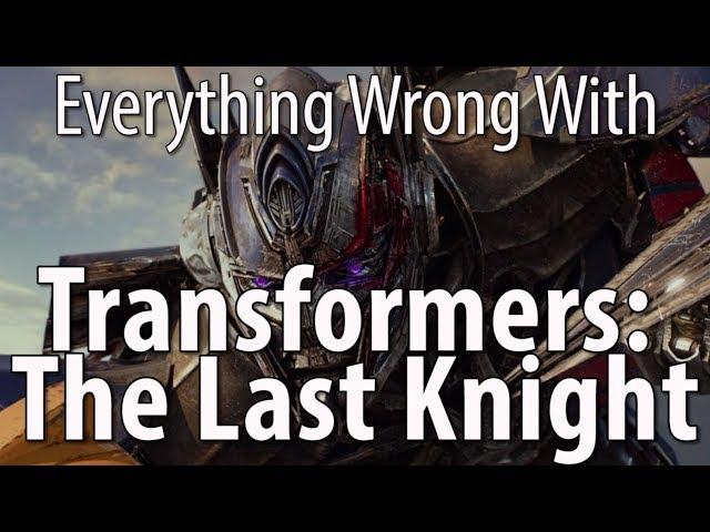 Everything Wrong With Transformers The Last Knight