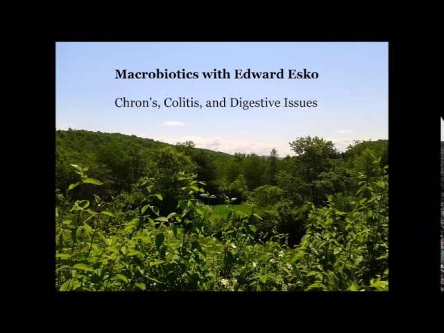 Macrobiotics with Edward Esko Chron's, Colitis and Digestive Issues