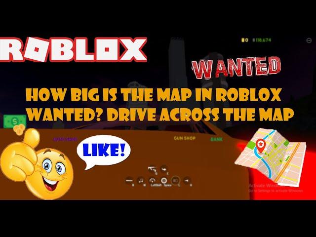 HOW BIG IS THE MAP IN ROBLOX WANTED? Drive Around the Map