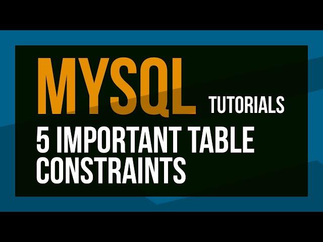 MYSQL 5 Important Table Constraints