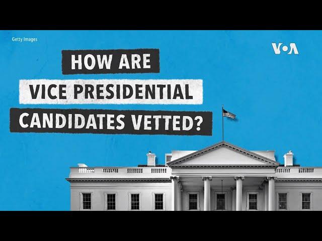 Explainer: How are Vice Presidential Candidates Vetted?