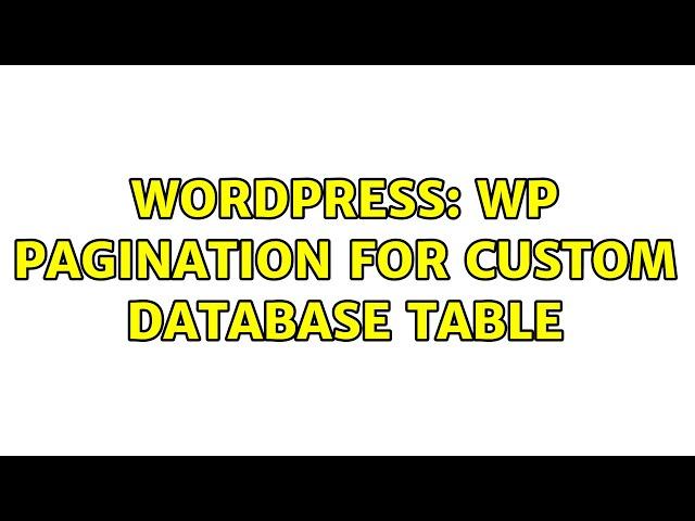 Wordpress: Wp pagination for custom database table