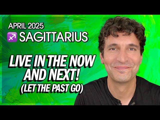 Sagittarius April 2025: Live in the Now and Next!