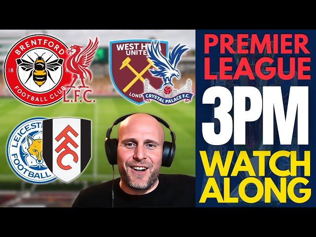 3pm Premier League Watchalong (Brentford v Liverpool | Leicester v Fulham | West Ham v Palace)