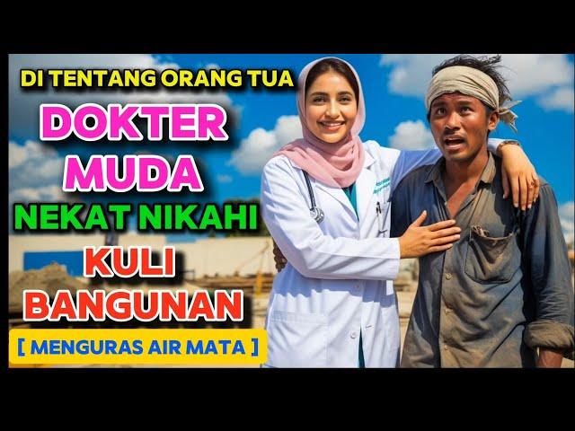 KISAH HARU : DOKTER MUDA JATUH CINTA KEPADA SEORANG KULI BANGUNAN