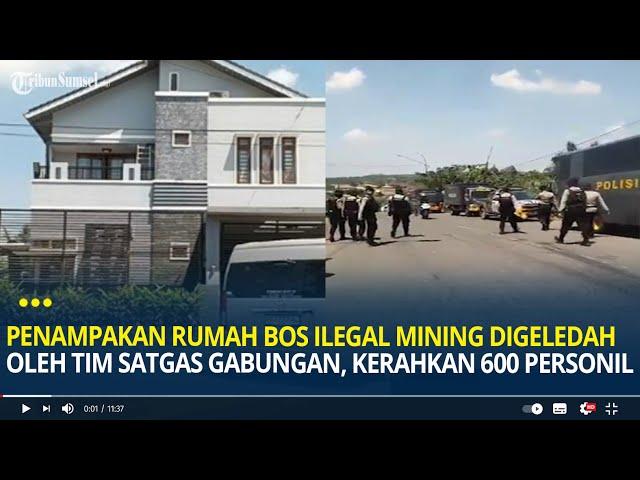 Penampakan Rumah Bos Ilegal Mining di Muara Enim Digeledah Tim Satgas Gabungan, Bawa 600 Personil