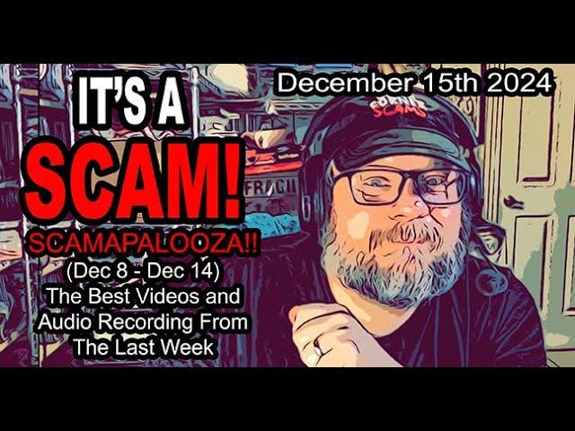 IT'S A SCAM! SCAMAPALOOZA! All The Best Videos, Audio Recordings and Shorts (Dec 8 - Dec 14)