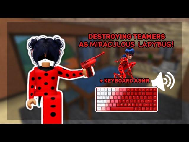 DESTROYING TEAMERS AS MIRACULOUS LADYBUG! *KEYBOARD ASMR*