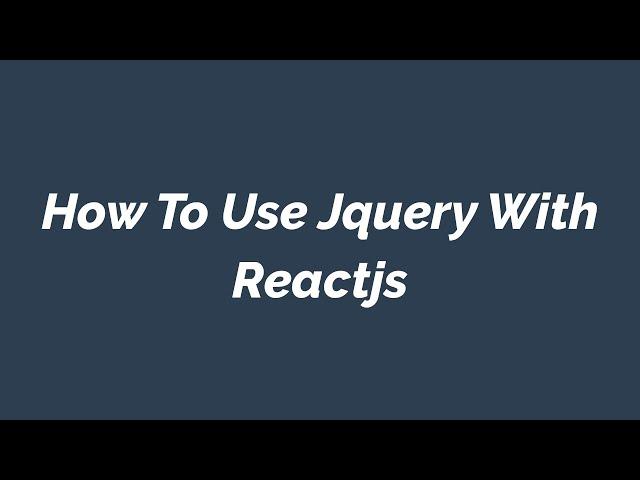 How To Use Jquery With Reactjs