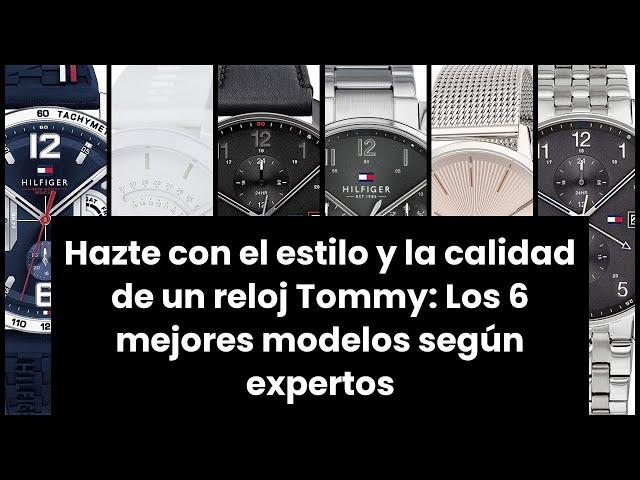 Hazte con el estilo y la calidad de un reloj Tommy: Los 6 mejores modelos según expertos