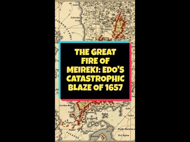 The Great Fire of Meireki: Edo's Catastrophic Blaze of 1657 #fire #epichistory #wildfire #history