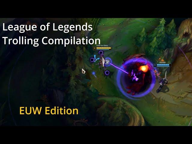 Trolling & Griefing Compilation | League of Legends EUW Edition