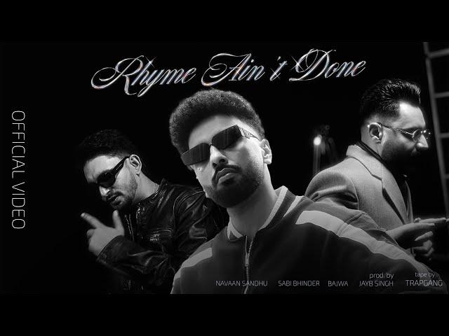 Rhyme Ain't Done ( Video ) Navaan Sandhu Ft Sabi Bhinder / Bajwa | Jay B Singh | Tape by Trapgang