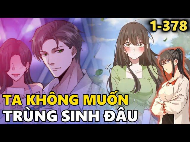 (1-378) TA KHÔNG MUỐN TRÙNG SINH ĐÂU | DOANH NHÂN TRÙNG SINH VỀ THỜI ĐẠI HỌC | MetruyenQQ