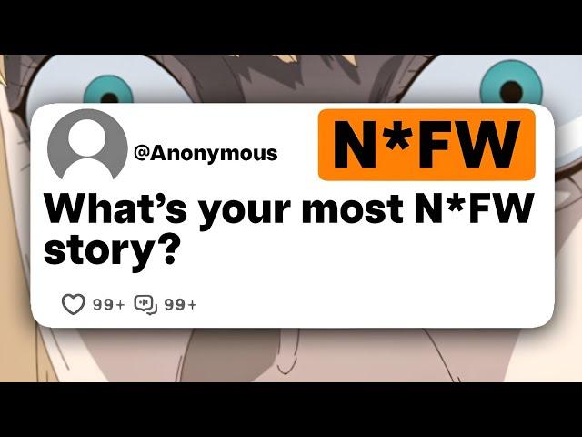 What's your most N*FW story?