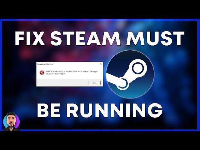 How to Fix Steam Must be Running Error