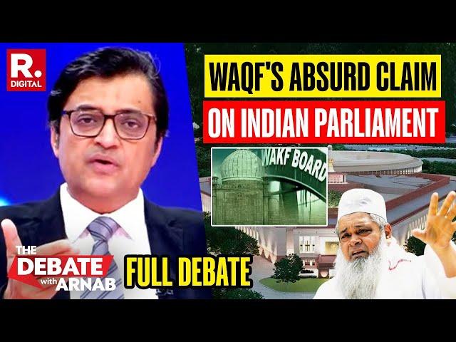 The Debate With Arnab: WAQF Board Claims Indian Parliament On Their Land