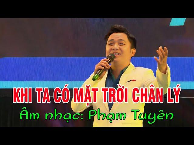 KHI TA CÓ MẶT TRỜI CHÂN LÝ | Âm nhạc Phạm Tuyên