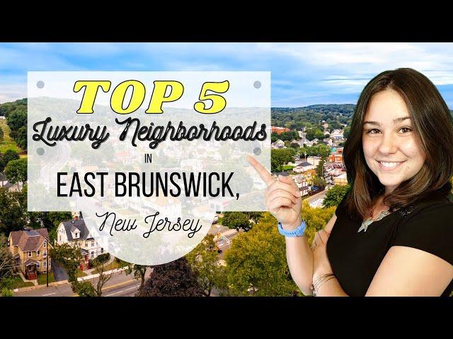 TOP 5 Luxury Neighborhoods in East Brunswick, NJ!