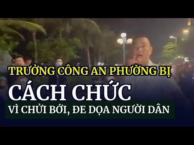 Trưởng công an phường bị cách chức vì chửi bới, đe dọa người dân