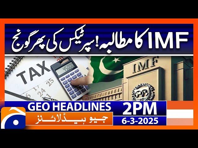 IMF Demand! Super Tax in Budget 2025 | Geo News 2 PM Headlines | 6 March 2025