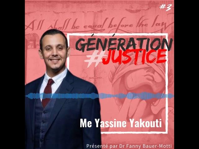 Génération Justice - Me Yassine Yakouti - Podcast