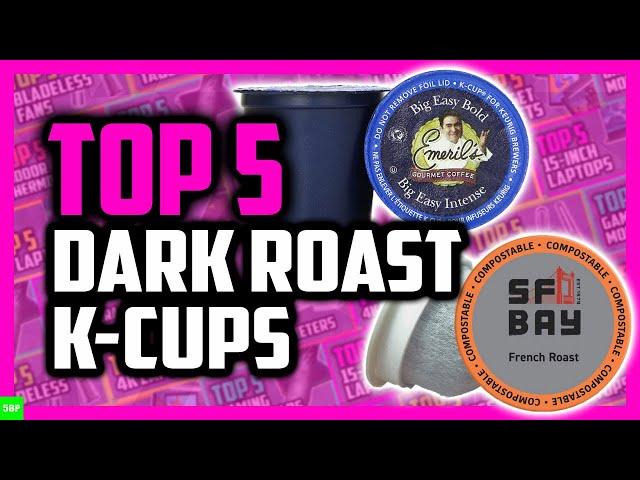 Top 5 Best Dark Roast K Cups