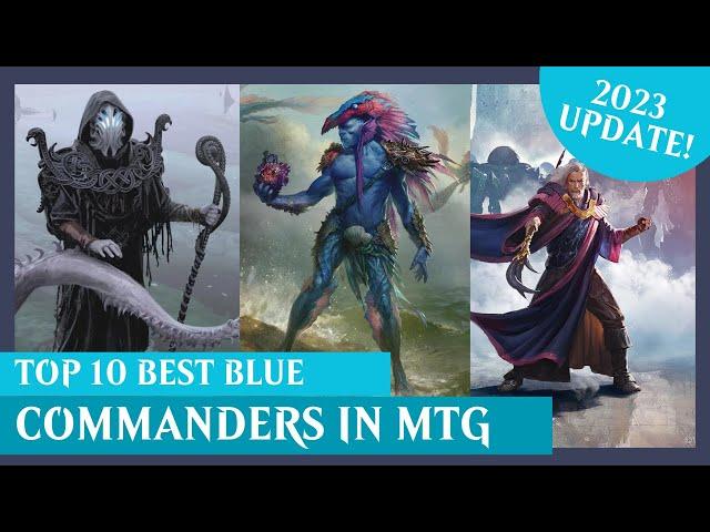 10 BEST Mono-Blue Commanders in MTG! | 2023 UPDATE! | Magic The Gathering EDH