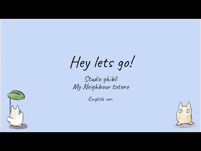 Hey lets go! (English ver.) My Neighbour Totoro