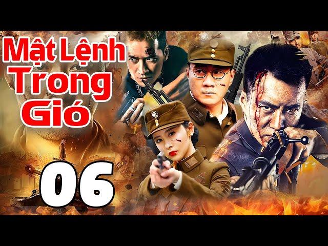 Mật Lệnh Trong Gió - Tập 06 | Siêu Phẩm Hành Động Kháng Nhật Trung Quốc Mới Nhất 2025 | Thuyết Minh