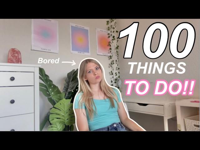 100+ THINGS TO DO when you're BORED and at HOME