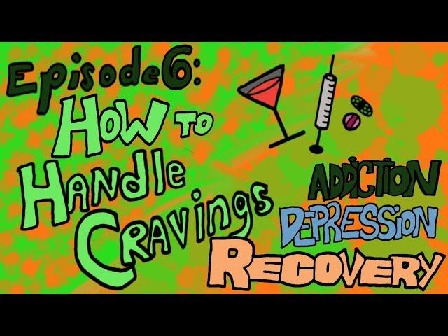 Episode 6: How to Handle Cravings - Addiction Depression Recovery