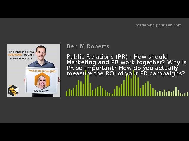 Public Relations (PR) - How should Marketing and PR work together? Why is PR so important? How do yo