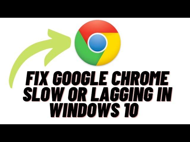 How to Fix Google Chrome Slow or lagging in Windows 10