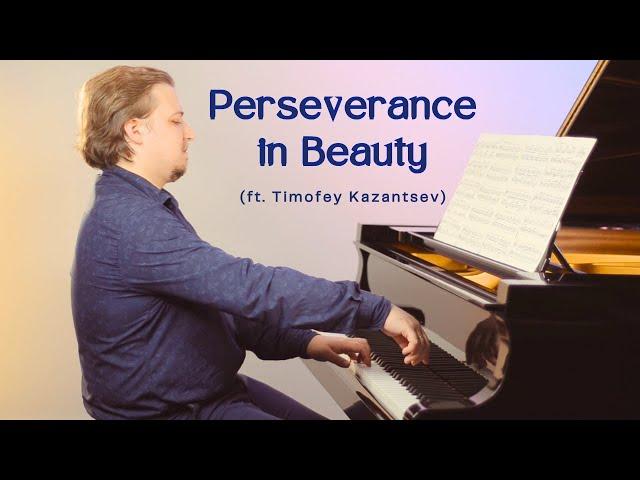 Perseverance in Beauty (ft. Timofey Kazantsev)