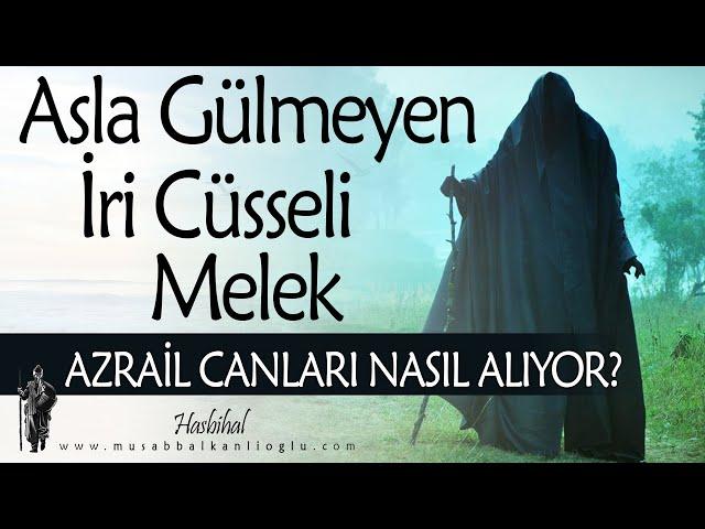 AZRAİL MELEĞİNİN İNANILMAZ HAYAT HİKAYESİ!.. (Asla Gülmeyen İri Cüsseli Melek) | Hasbihal