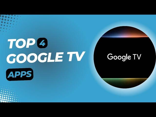 These Top 4 Google TV Apps Will Make Your Experience 10x Better!